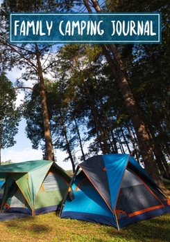 Family Camping Journal: Perfect RV Rver RVing RVers Journal Camping Diary or Gift for Campers or Hikers with Prompts for Writing Capture Memories, A great gift idea for vacation road trip