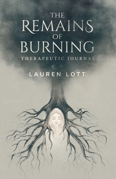 Paperback The Remains of Burning Therapeutic Journal: poetry and writing prompts to process pain and loss Book
