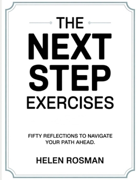 The Next Step Exercises: Fifty Reflections to Navigate Your Path Ahead.