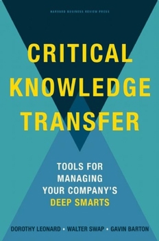 Hardcover Critical Knowledge Transfer: Tools for Managing Your Company's Deep Smarts Book
