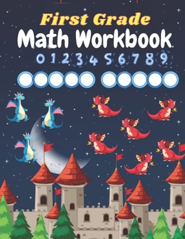 Paperback First Grade Math Workbook: Math Practice Workbook 1st Grade, Countng Numbers, Comparing Numbers, Addition, Subtraction, Fractions, Money, Time, G Book