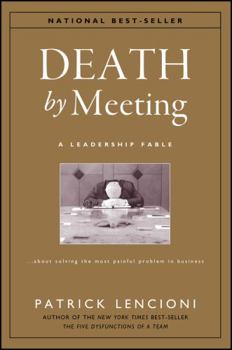 Hardcover Death by Meeting: A Leadership Fable...about Solving the Most Painful Problem in Business Book
