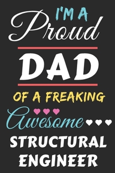 Paperback I'm A Proud Dad Of A Freaking Awesome Structural Engineer: lined notebook, funny Structural Engineer gift Book