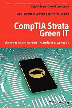 Paperback Comptia Strata - Green It Certification Exam Preparation Course in a Book for Passing the Comptia Strata - Green It Exam - The How to Pass on Your Fir Book