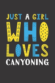 Paperback Just A Girl Who Loves Canyoning: Funny Canyoning Lovers Girl Women Gifts Lined Journal Notebook 6x9 120 Pages Book
