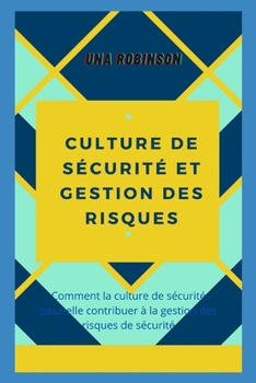 CULTURE DE SÉCURITÉ ET GESTION DES RISQUES: Comment la culture de sécurité peut-elle contribuer à la gestion des risques de sécurité