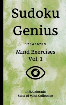 Paperback Sudoku Genius Mind Exercises Volume 1: Iliff, Colorado State of Mind Collection Book