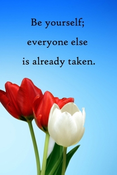 Be yourself; everyone else is already taken: Lined Notebook / Journal Gift, 100 Pages, 6x9, Soft Cover, Matte Finish Inspirational Quotes Journal, Notebook, Diary, Composition Book
