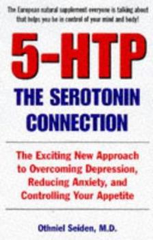 Paperback 5-Htp: The Serotonin Connection: The Exciting New Approach to Overcoming Depression, Reducing Anxiety, Andcontrolling Your Appetite Book