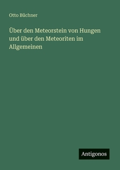 Paperback Über den Meteorstein von Hungen und über den Meteoriten im Allgemeinen [German] Book