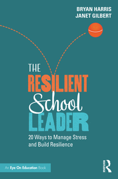 Paperback The Resilient School Leader: 20 Ways to Manage Stress and Build Resilience Book