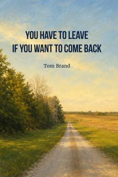 Hardcover You Have To Leave If You Want To Come Back Book