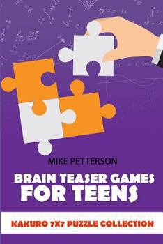 Paperback Brain Teaser Games For Teens: Kakuro 7x7 Puzzle Collection Book