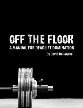 Paperback Off The Floor: A Manual for Deadlift Domination Book