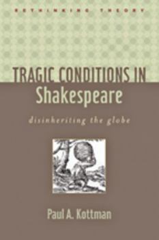 Tragic Conditions in Shakespeare: Disinheriting the Globe - Book  of the Rethinking Theory