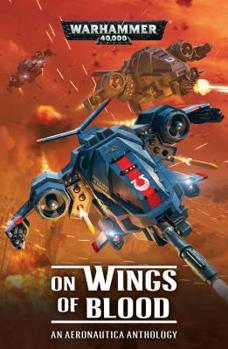 On Wings of Blood: An Aeronautica Anthology - Book  of the Warhammer 40,000