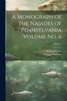 Paperback A Monograph of the Najades of Pennsylvania Volume no. 6; Volume 4 Book