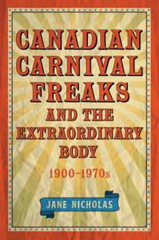 Hardcover Canadian Carnival Freaks and the Extraordinary Body, 1900-1970s Book