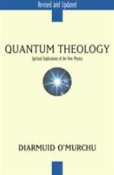Quantum Theology, Revised Edition: Spiritual Implications of the New Physics