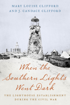 Paperback When the Southern Lights Went Dark: The Lighthouse Establishment During the Civil War Book