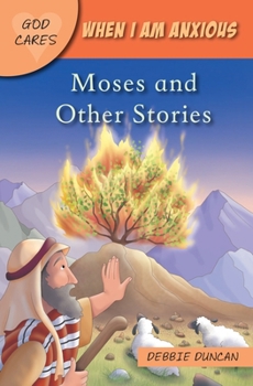 Paperback God Cares When I Am Anxious: Moses and the Other Stories Book