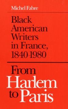 Hardcover From Harlem to Paris: Black American Writers in France, 1840-1980 Book