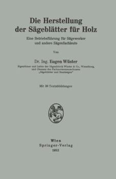 Paperback Die Herstellung Der Sägeblätter Für Holz: Eine Betriebsführung Für Sägewerker Und Andere Sägenfachleute [German] Book