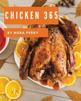 Paperback Chicken 365: Enjoy 365 Days with Amazing Chicken Recipes in Your Own Chicken Cookbook! [book 1] Book