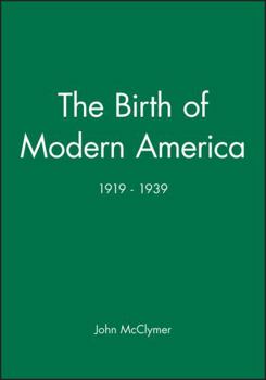 Paperback The Birth of Modern America: 1919 - 1939 Book