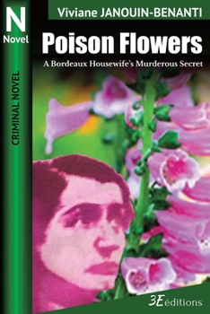 Poison Flowers: A Bordeaux Housewife’s Murderous Secret (Crime Novel)