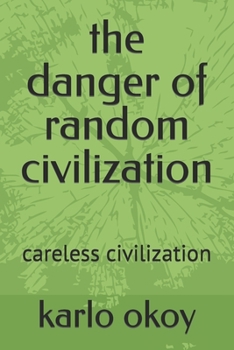 Paperback The danger of random civilization: careless civilization Book