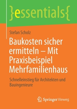 Paperback Baukosten Sicher Ermitteln - Mit Praxisbeispiel Mehrfamilienhaus: Schnelleinstieg Für Architekten Und Bauingenieure [German] Book