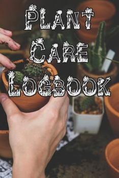 Paperback Plant Care Logbook: Record Plant Care, Watering, Special Care, Diseases, Soil Types, Temperatures and Pests Book