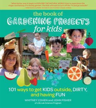 Paperback Gardening Projects for Kids: 101 Ways to Get Kids Outside, Dirty, and Having Fun Book