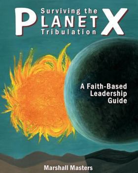 Paperback Surviving the Planet X Tribulation: A Faith-Based Leadership Guide Book