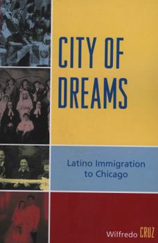 Paperback City of Dreams: Latino Immigration to Chicago Book