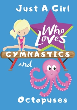 Paperback Just a Girl Who Loves Gymnastics and Octopuses: Blank lined journal/notebook gift for girls and gymnasts Book