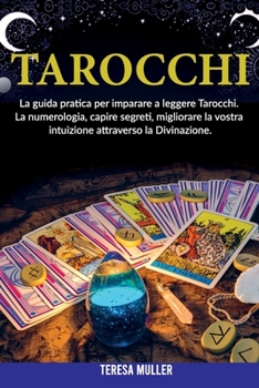 Paperback Tarocchi: La guida pratica per imparare a leggere Tarocchi. La numerologia, capire segreti, migliorare la vostra intuizione attr [Italian] Book