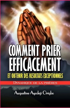 Paperback Comment prier efficacement et obtenir des resultats exceptionnels: Dynamiques De la priere [French] Book