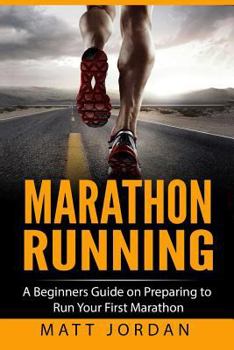 Paperback Marathon Running: A Beginners Guide on Preparing to Run Your First Marathon Book