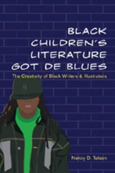 Paperback Black Children's Literature Got de Blues: The Creativity of Black Writers and Illustrators Book