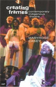 Paperback Creating Frames: Contemporary Indigenous Theatre 1967-1990 Book