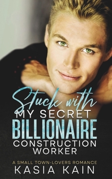 Paperback Stuck with My Secret Billionaire Construction Worker: A Small Town-Lovers Romance Book