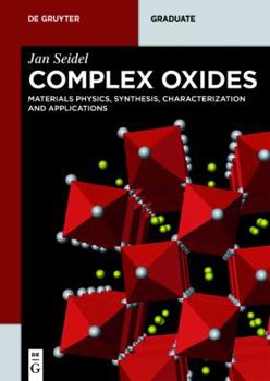 Paperback Complex Oxides: Materials Physics, Synthesis, Characterization and Applications Book