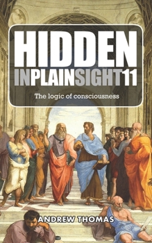 Paperback Hidden In Plain Sight 11: The Logic of Consciousness Book