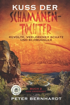 Paperback Kuss der Schamanentochter: Revolte, Verlorener Schatz und Schmuggler (Buch 2 Diva Unverzagt) [German] Book
