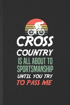 Paperback Cross Country Is All About to Sportsmanship Until You Try to Pass Me: Funny Cross Country Cycling Lined Notebook/ Blank Journal For Runner Team Coach, Book