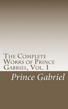 Paperback The Complete Works of Prince Gabriel, Vol. 1: Works of Prince Gabriel Book