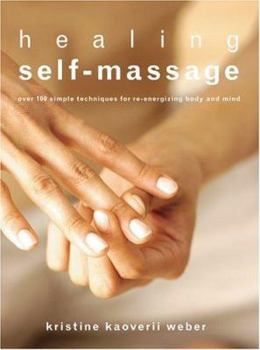 Paperback Healing Self-Massage: Over 100 Simple Techniques For Re-Energizing Body And Mind Book