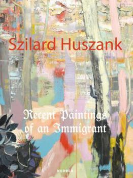 Hardcover Szilard Huszank: Recent Paintings of an Immigrant Book